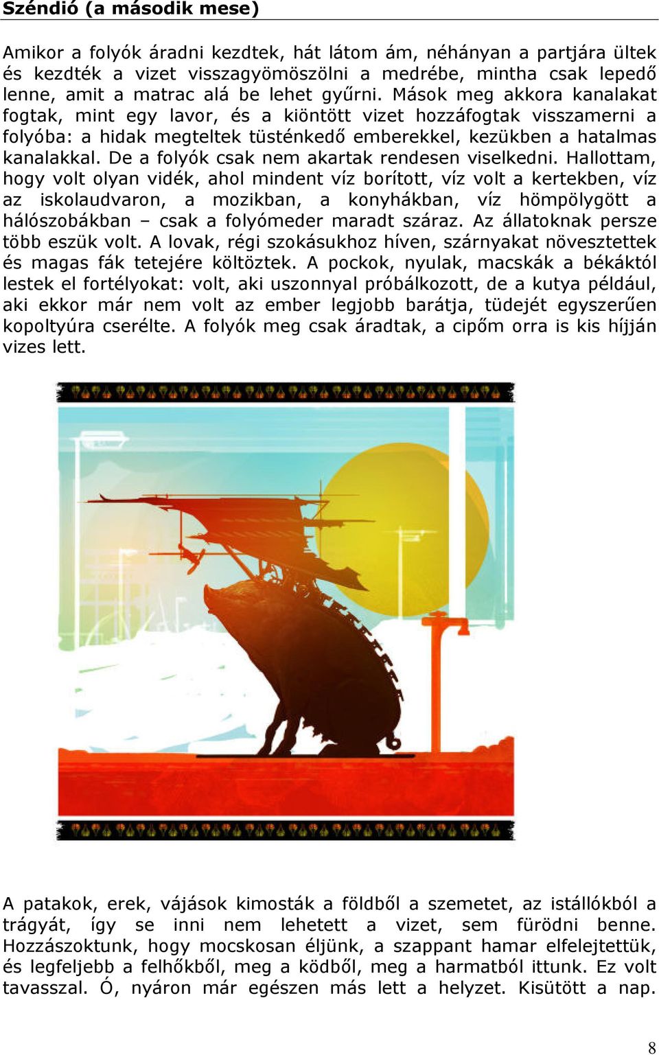 De a folyók csak nem akartak rendesen viselkedni.