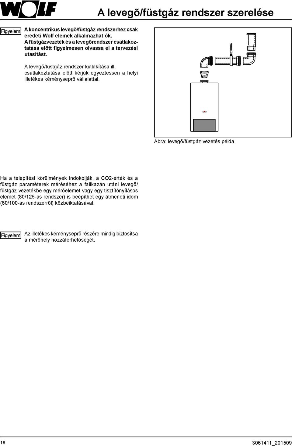 csatlakoztatása elõtt kérjük egyeztessen a helyi illetékes kéményseprõ vállalattal.