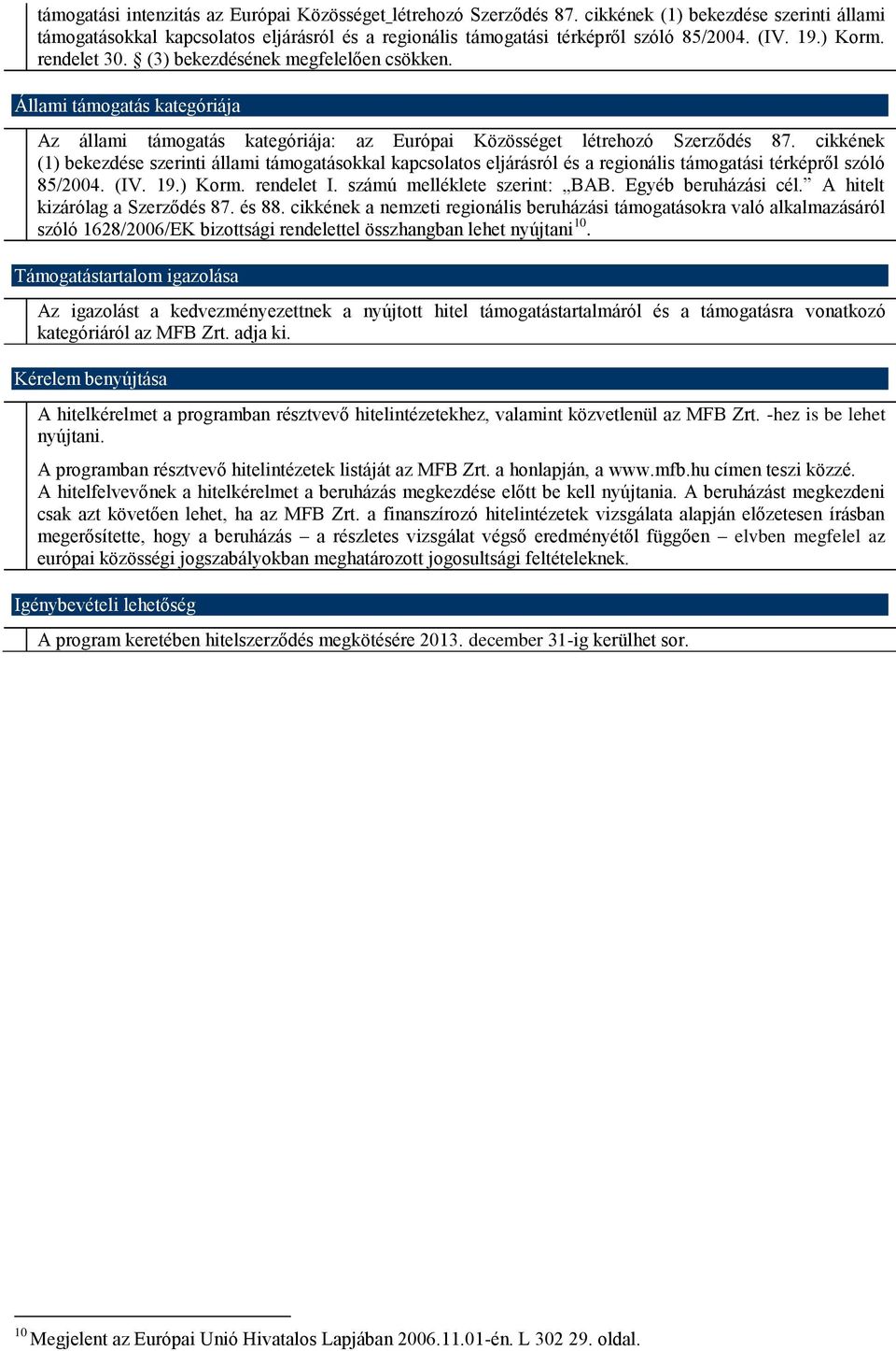 cikkének (1) bekezdése szerinti állami támogatásokkal kapcsolatos eljárásról és a regionális támogatási térképről szóló 85/2004. (IV. 19.) Korm. rendelet I. számú melléklete szerint: BAB.