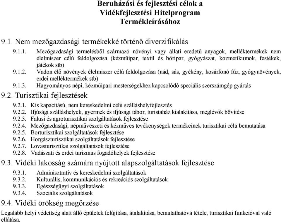 1. Mezőgazdasági termelésből származó növényi vagy állati eredetű anyagok, melléktermékek nem élelmiszer célú feldolgozása (kézműipar, textil és bőripar, gyógyászat, kozmetikumok, festékek, játékok