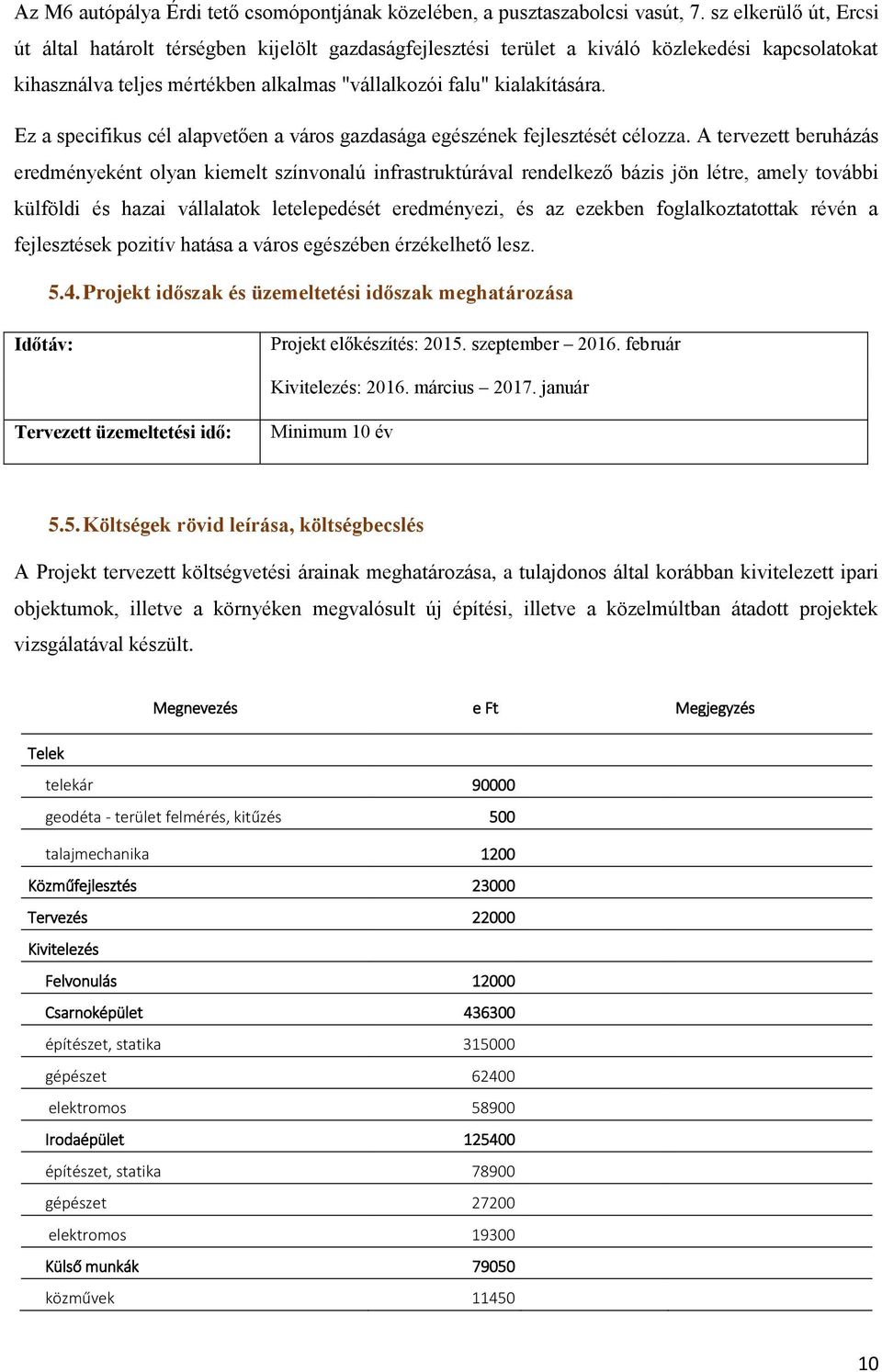 Ez a specifikus cél alapvetően a város gazdasága egészének fejlesztését célozza.