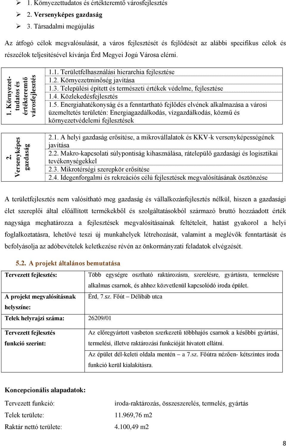 1. Területfelhasználási hierarchia fejlesztése 1.2. Környezetminőség javítása 1.3. Települési épített és természeti értékek védelme, fejlesztése 1.4. Közlekedésfejlesztés 1.5.