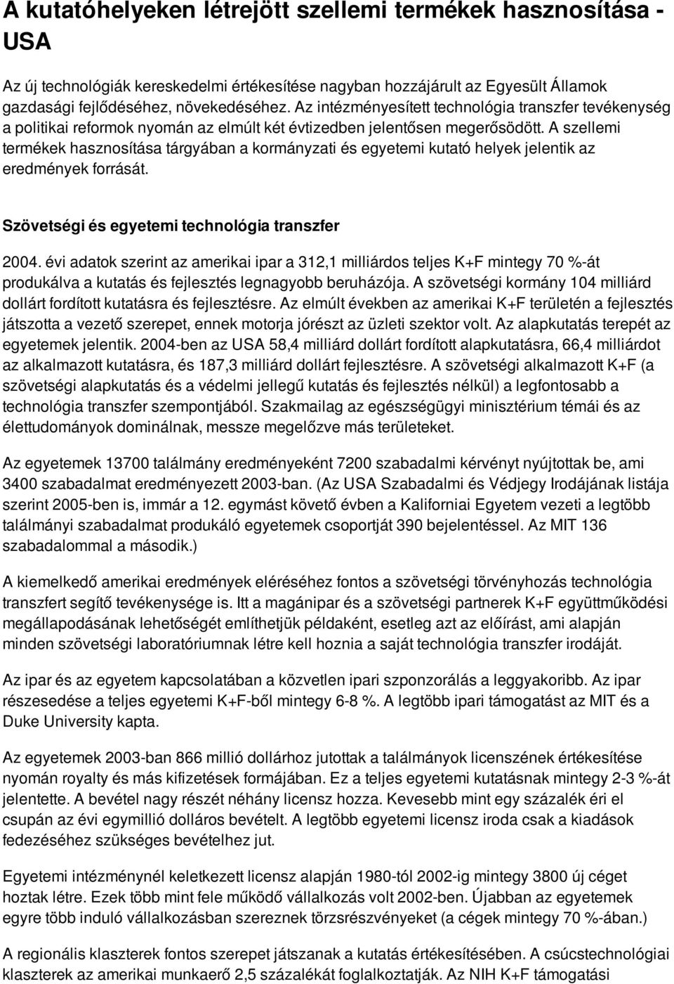 A szellemi termékek hasznosítása tárgyában a kormányzati és egyetemi kutató helyek jelentik az eredmények forrását. Szövetségi és egyetemi technológia transzfer 2004.