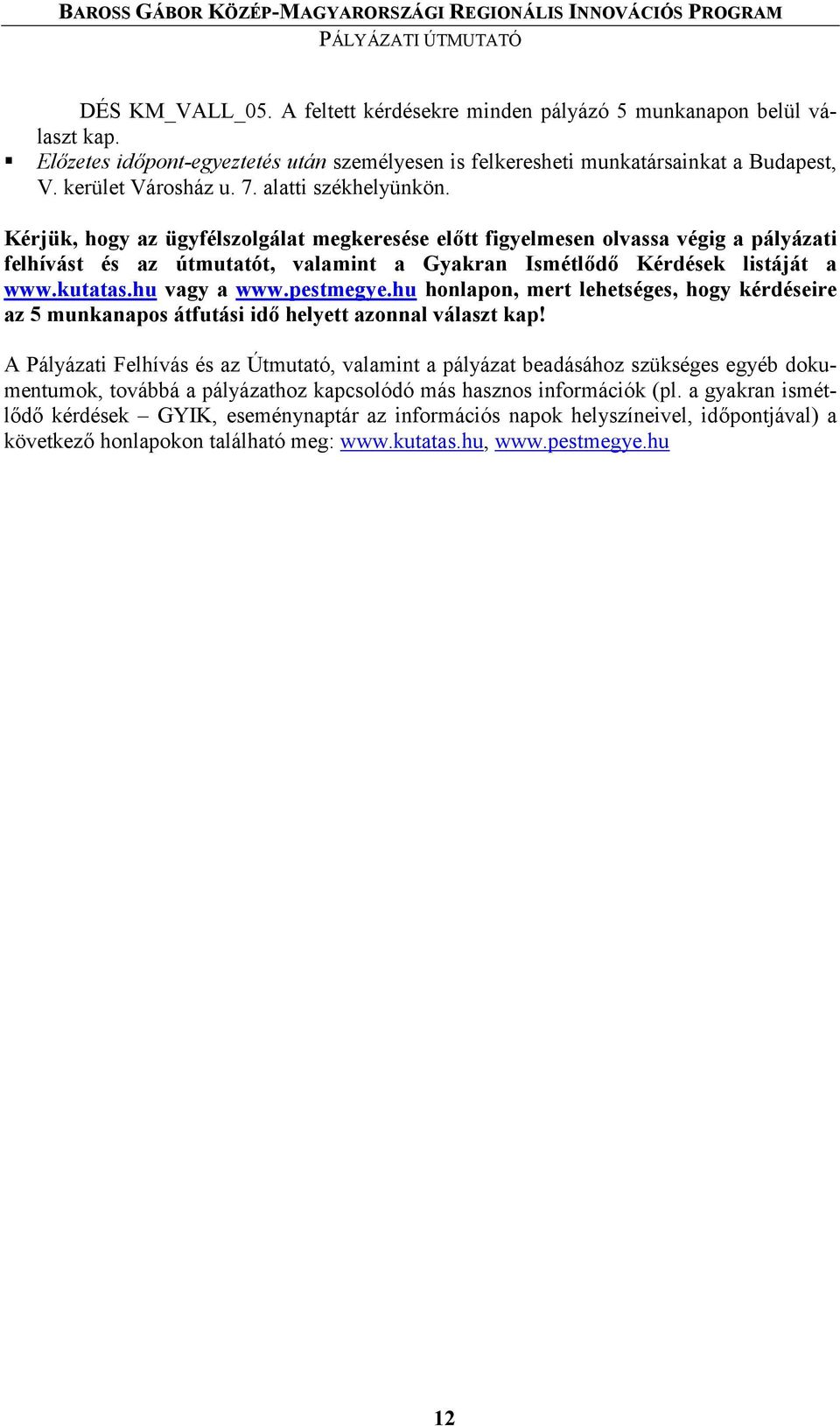 hu vagy a www.pestmegye.hu honlapon, mert lehetséges, hogy kérdéseire az 5 munkanapos átfutási id; helyett azonnal választ kap!