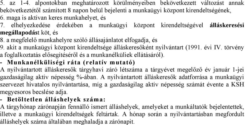 a megfelelő munkahelyre szóló állásajánlatot elfogadja, és 9. akit a munkaügyi központ kirendeltsége álláskeresőként nyilvántart (1991. évi IV.