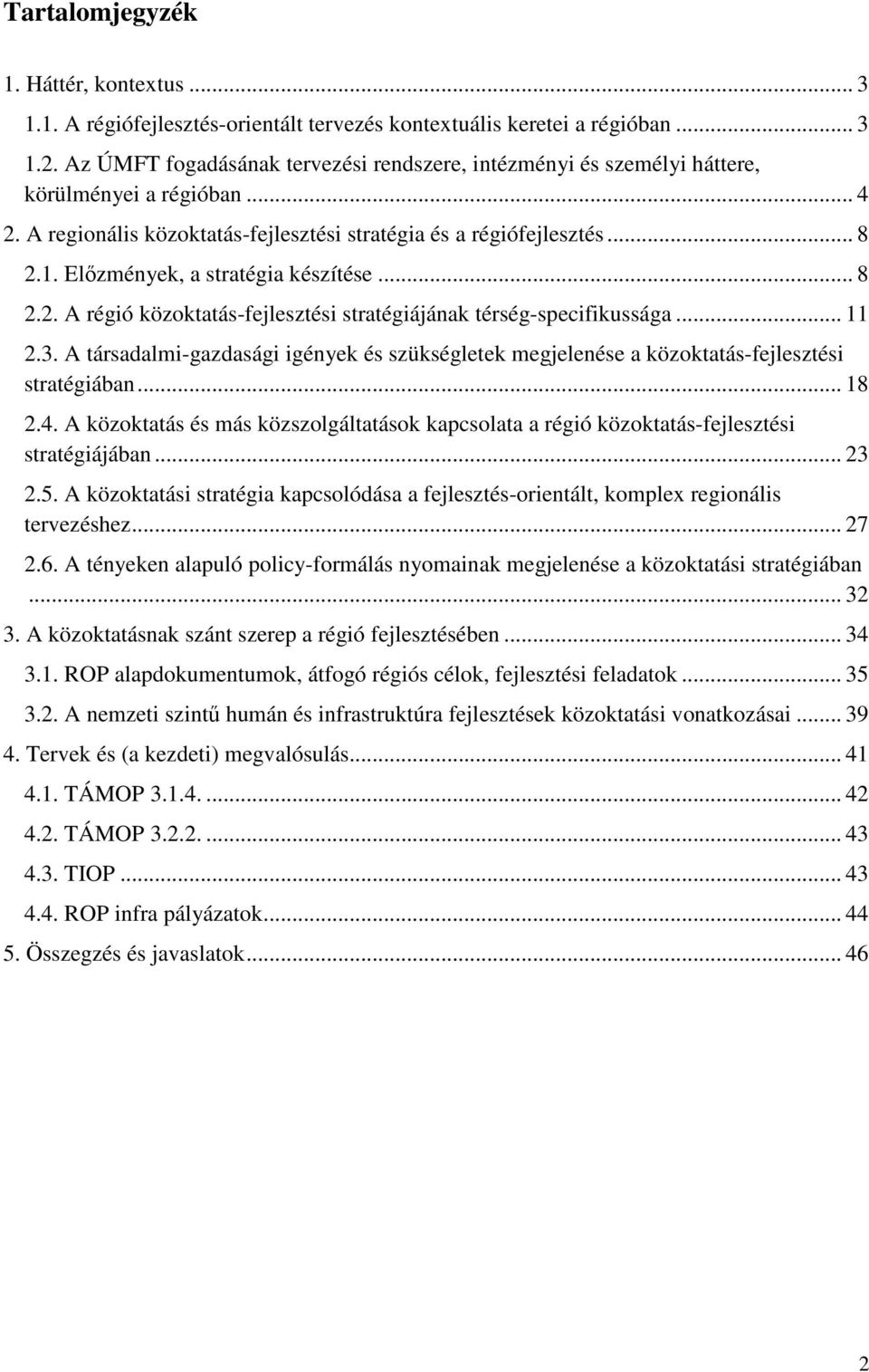 Előzmények, a stratégia készítése... 8 2.2. A régió közoktatás-fejlesztési stratégiájának térség-specifikussága... 11 2.3.