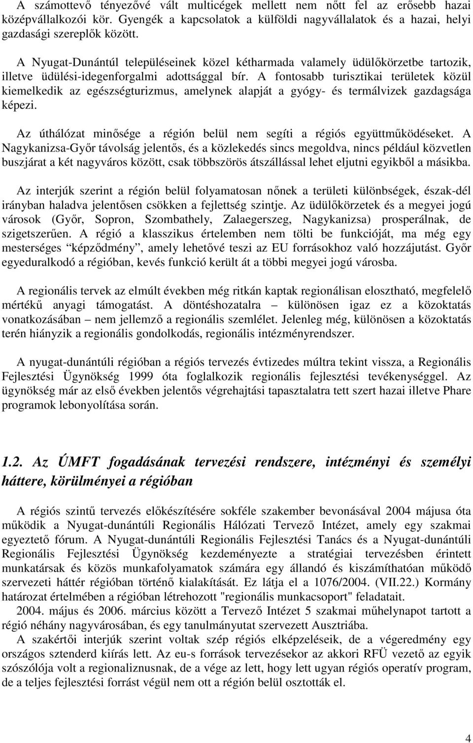 A fontosabb turisztikai területek közül kiemelkedik az egészségturizmus, amelynek alapját a gyógy- és termálvizek gazdagsága képezi.