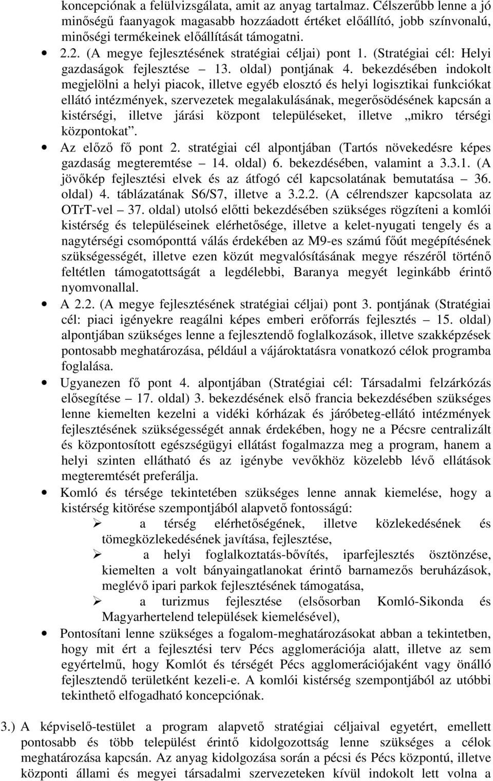 bekezdésében indokolt megjelölni a helyi piacok, illetve egyéb elosztó és helyi logisztikai funkciókat ellátó intézmények, szervezetek megalakulásának, megerősödésének kapcsán a kistérségi, illetve