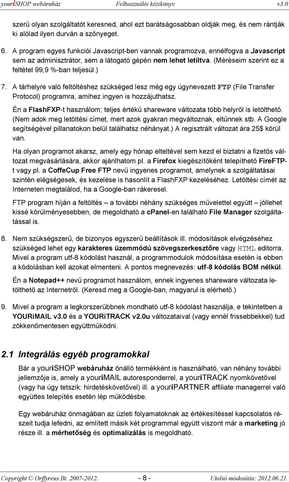 A tárhelyre való feltöltéshez szükséged lesz még egy úgynevezett FTP (File Transfer Prtcl) prgramra, amihez ingyen is hzzájuthatsz.