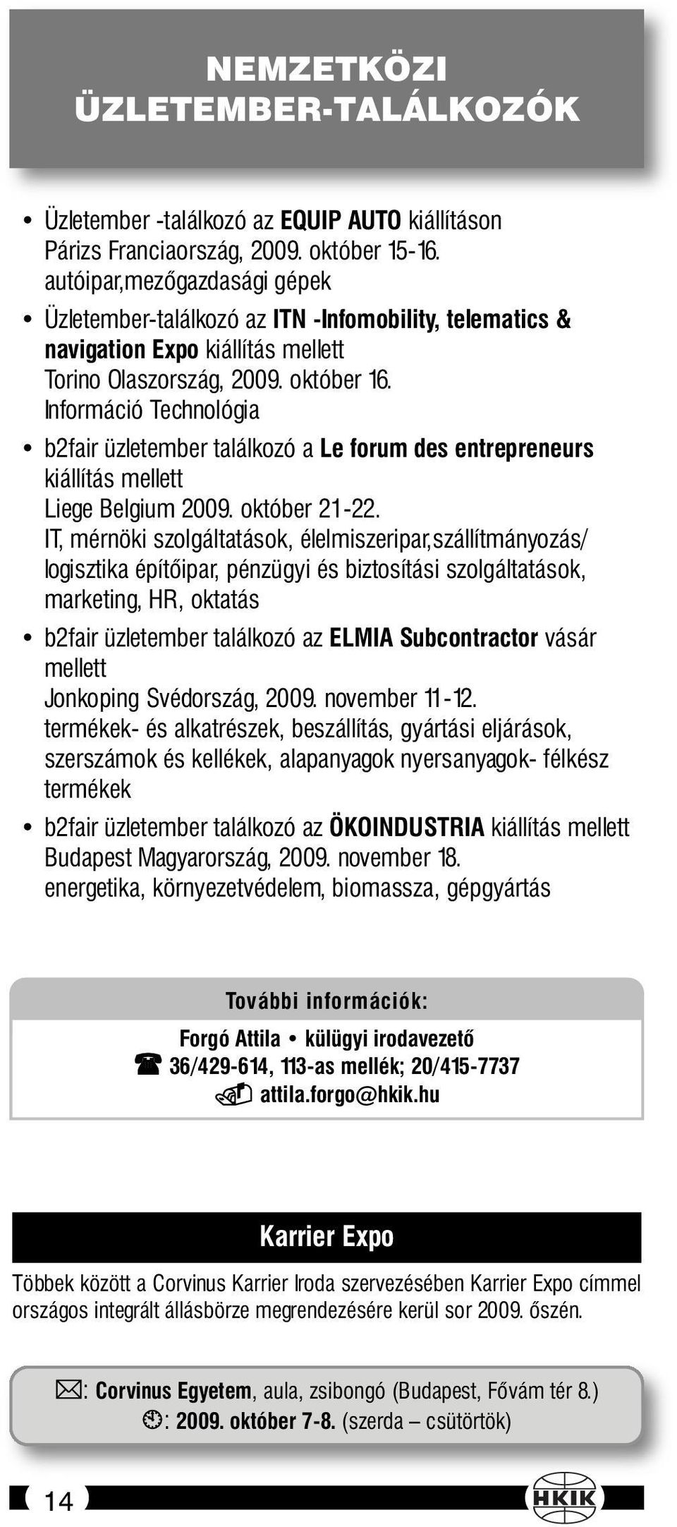 Információ Technológia b2fair üzletember találkozó a Le forum des entrepreneurs kiállítás mellett Liege Belgium 2009. október 21-22.