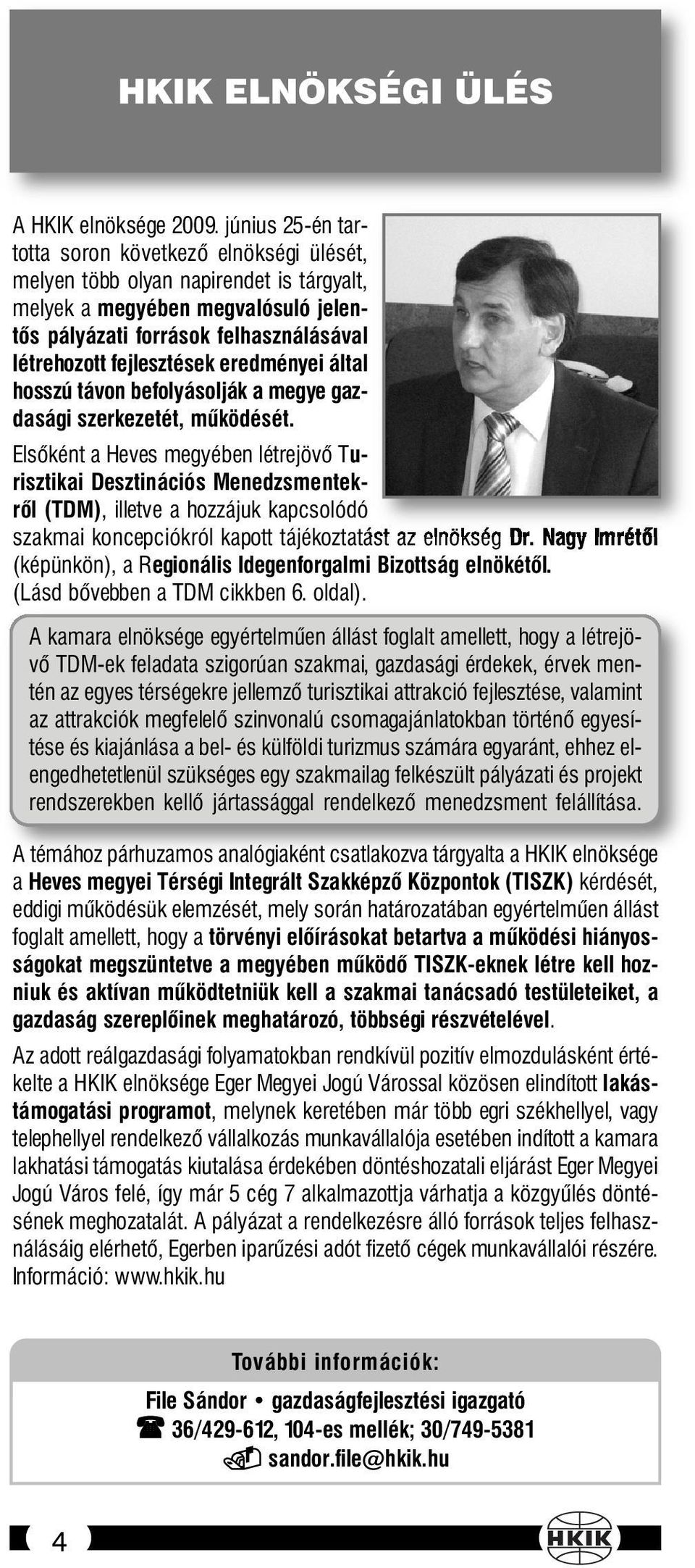 eredményei által hosszú távon befolyásolják a megye gazdasági szerkezetét, működését.