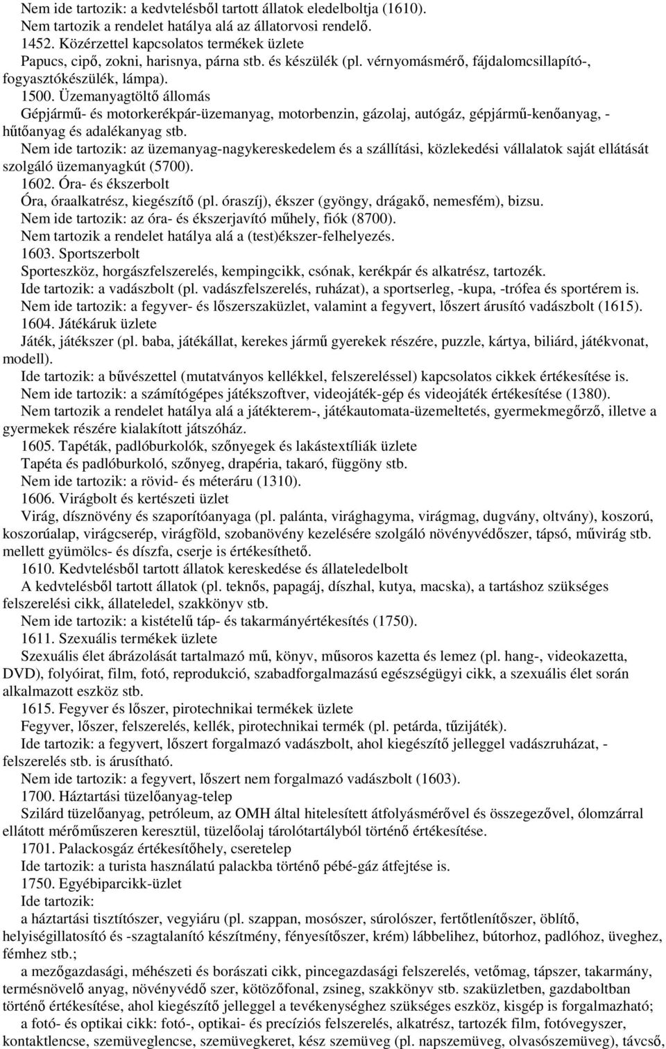 Üzemanyagtöltı állomás Gépjármő- és motorkerékpár-üzemanyag, motorbenzin, gázolaj, autógáz, gépjármő-kenıanyag, - hőtıanyag és adalékanyag stb.