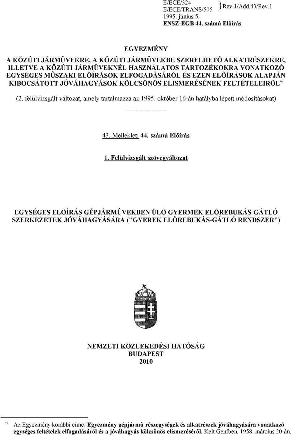 EZEN ELÕÍRÁSOK ALAPJÁN KIBOCSÁTOTT JÓVÁHAGYÁSOK KÖLCSÖNÖS ELISMERÉSÉNEK FELTÉTELEIRÕL / (2. felülvizsgált változat, amely tartalmazza az 1995. október 16-án hatályba lépett módosításokat) 43.