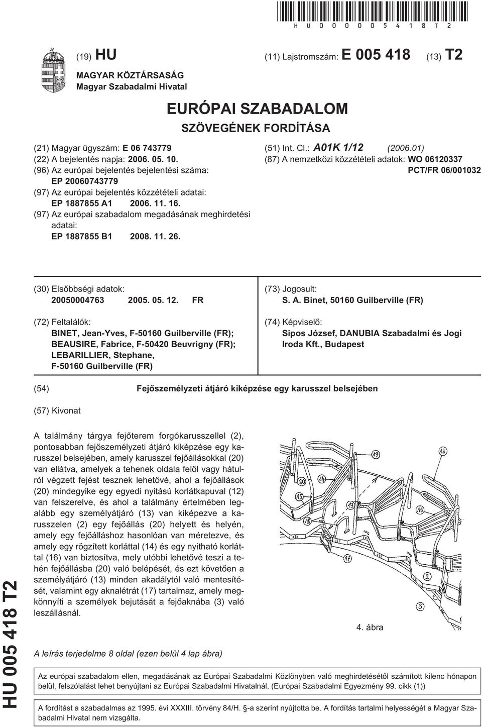 10. (96) Az európai bejelentés bejelentési száma: EP 20060743779 (97) Az európai bejelentés közzétételi adatai: EP 1887855 A1 2006. 11. 16.