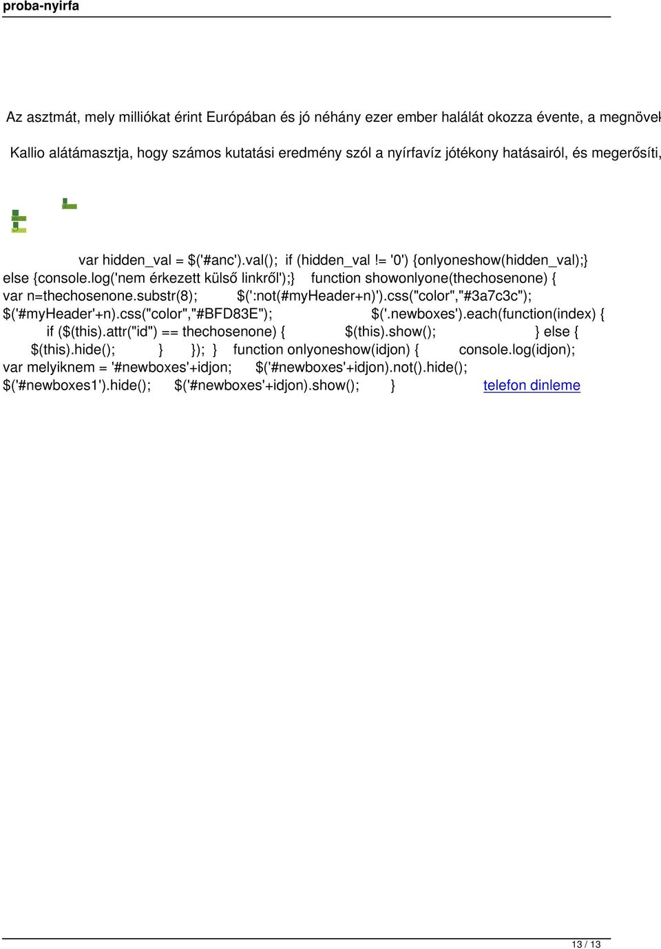 log('nem érkezett külső linkről');} function showonlyone(thechosenone) { var n=thechosenone.substr(8); $(':not(#myheader+n)').css("color","#3a7c3c"); $('#myheader'+n).css("color","#bfd83e"); $('.