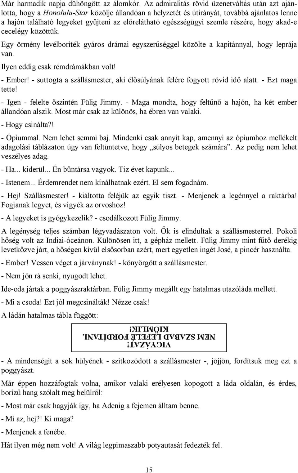 egészségügyi szemle részére, hogy akad-e cecelégy közöttük. Egy örmény levélboríték gyáros drámai egyszerűséggel közölte a kapitánnyal, hogy leprája van. Ilyen eddig csak rémdrámákban volt! - Ember!