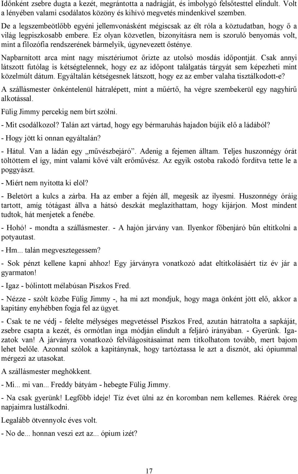 Ez olyan közvetlen, bizonyításra nem is szoruló benyomás volt, mint a filozófia rendszerének bármelyik, úgynevezett ősténye.