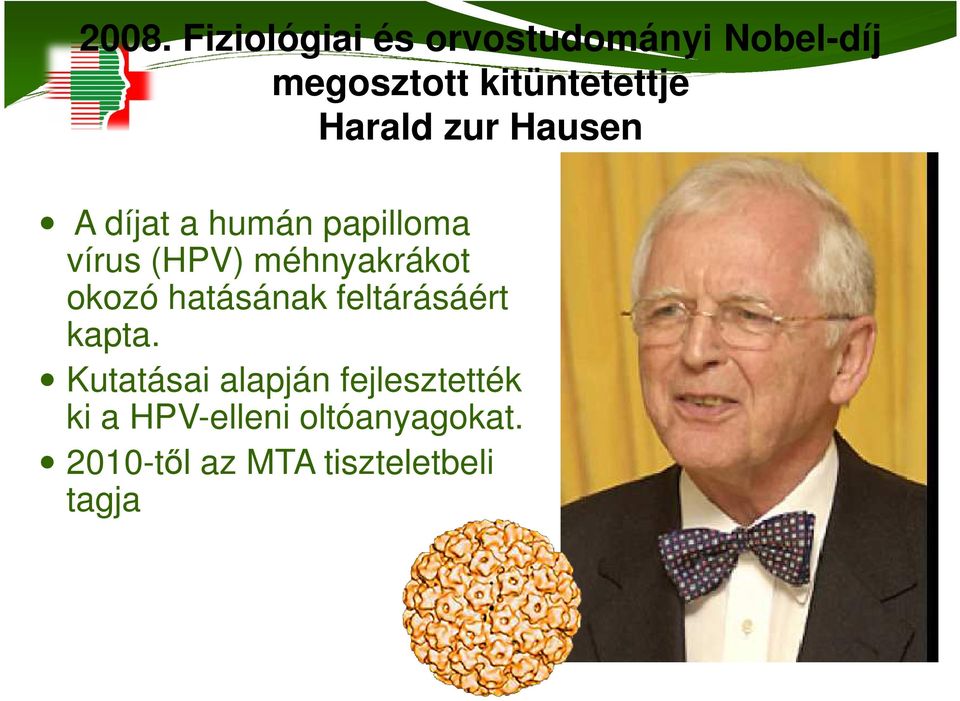 (HPV) méhnyakrákot okozó hatásának feltárásáért kapta.