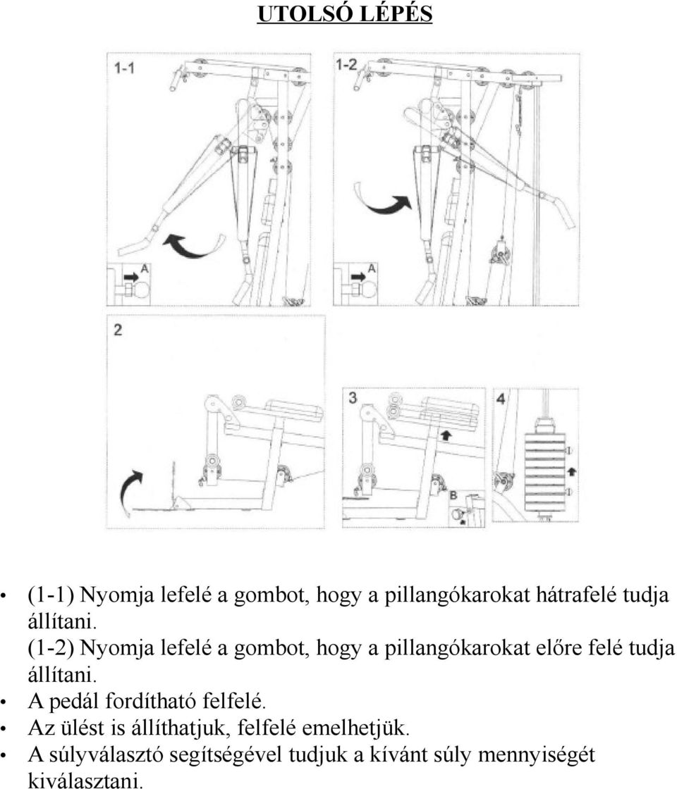 (1-2) Nyomja lefelé a gombot, hogy a pillangókarokat előre felé  A pedál