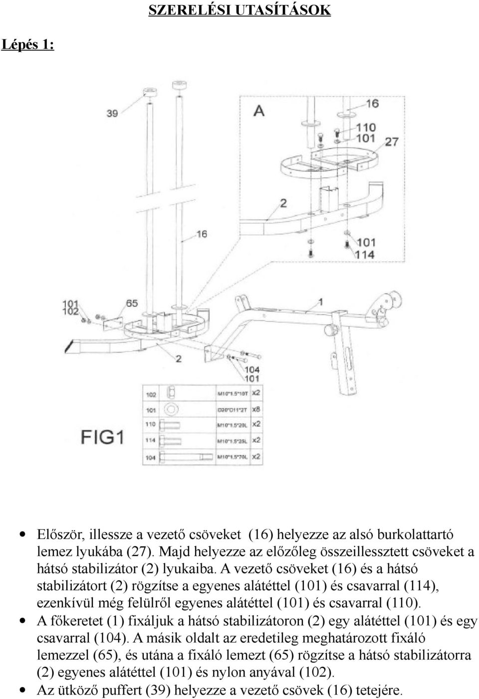 A vezető csöveket (16) és a hátsó stabilizátort (2) rögzítse a egyenes alátéttel (101) és csavarral (114), ezenkívül még felülről egyenes alátéttel (101) és csavarral (110).