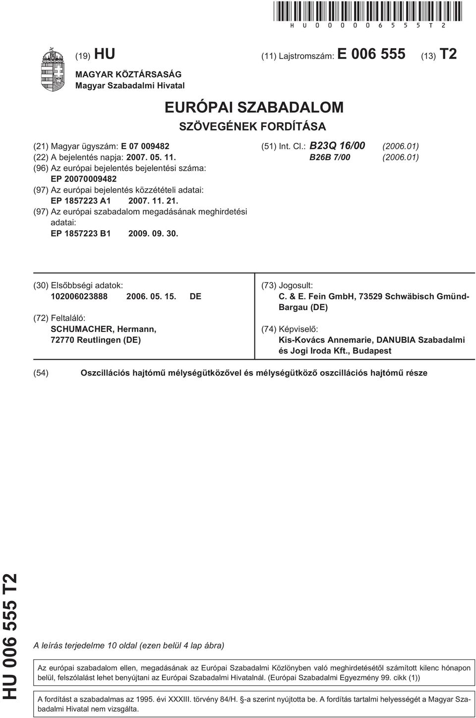 11. (96) Az európai bejelentés bejelentési száma: EP 20070009482 (97) Az európai bejelentés közzétételi adatai: EP 1857223 A1 2007. 11. 21.