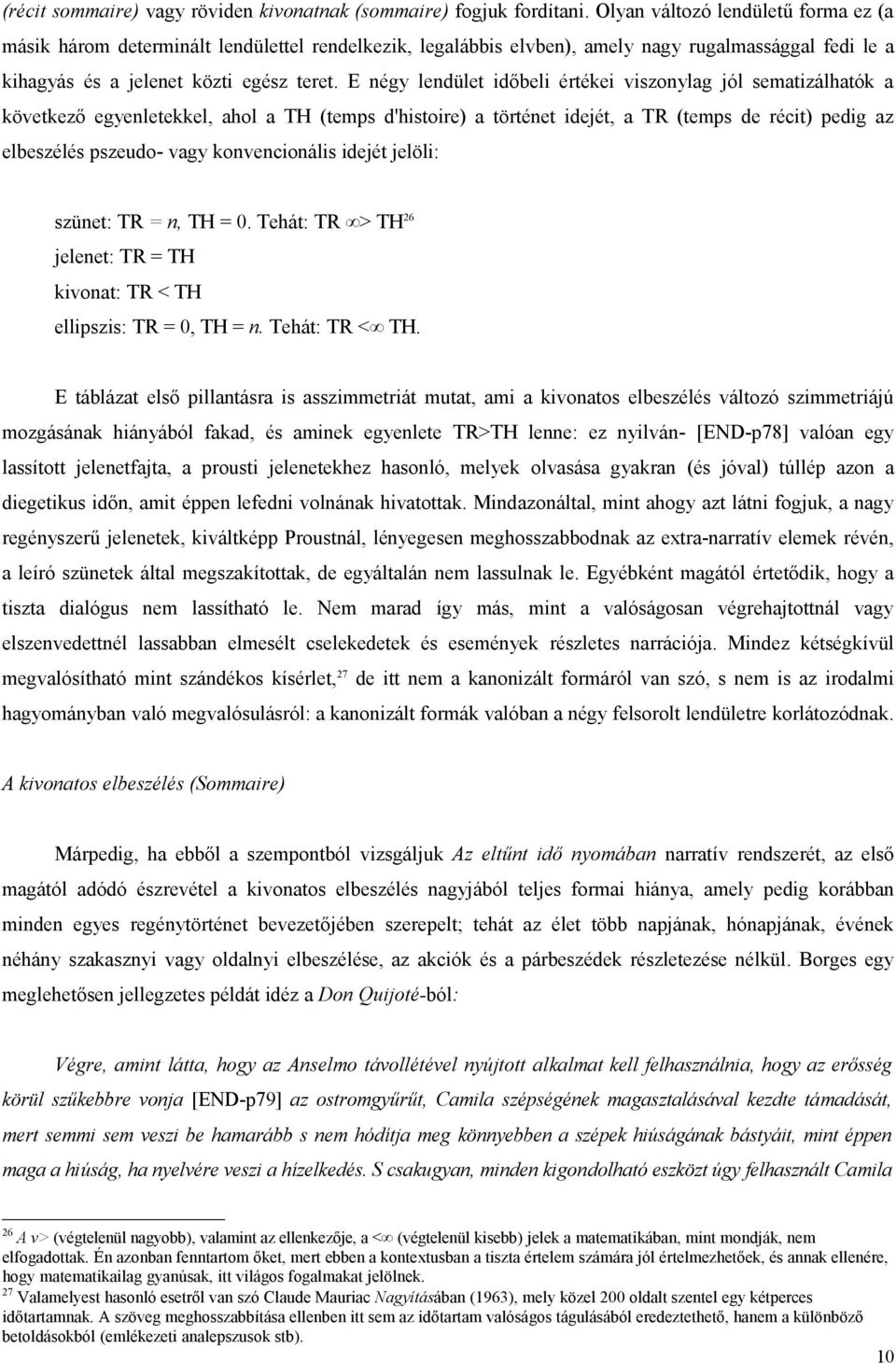 E négy lendület időbeli értékei viszonylag jól sematizálhatók a következő egyenletekkel, ahol a TH (temps d'histoire) a történet idejét, a TR (temps de récit) pedig az elbeszélés pszeudo- vagy