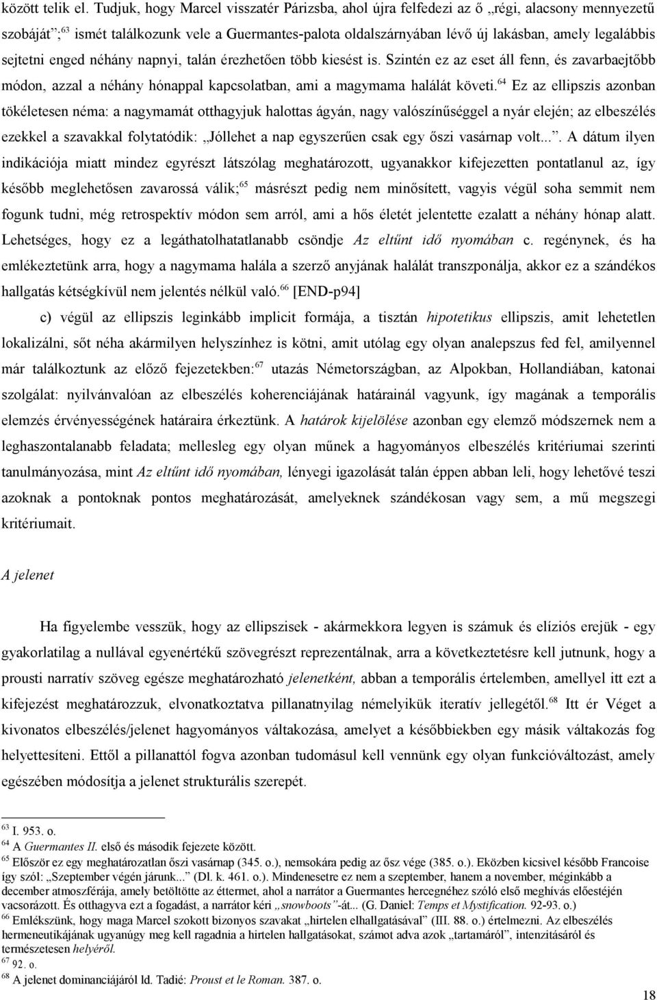 sejtetni enged néhány napnyi, talán érezhetően több kiesést is. Szintén ez az eset áll fenn, és zavarbaejtőbb módon, azzal a néhány hónappal kapcsolatban, ami a magymama halálát követi.
