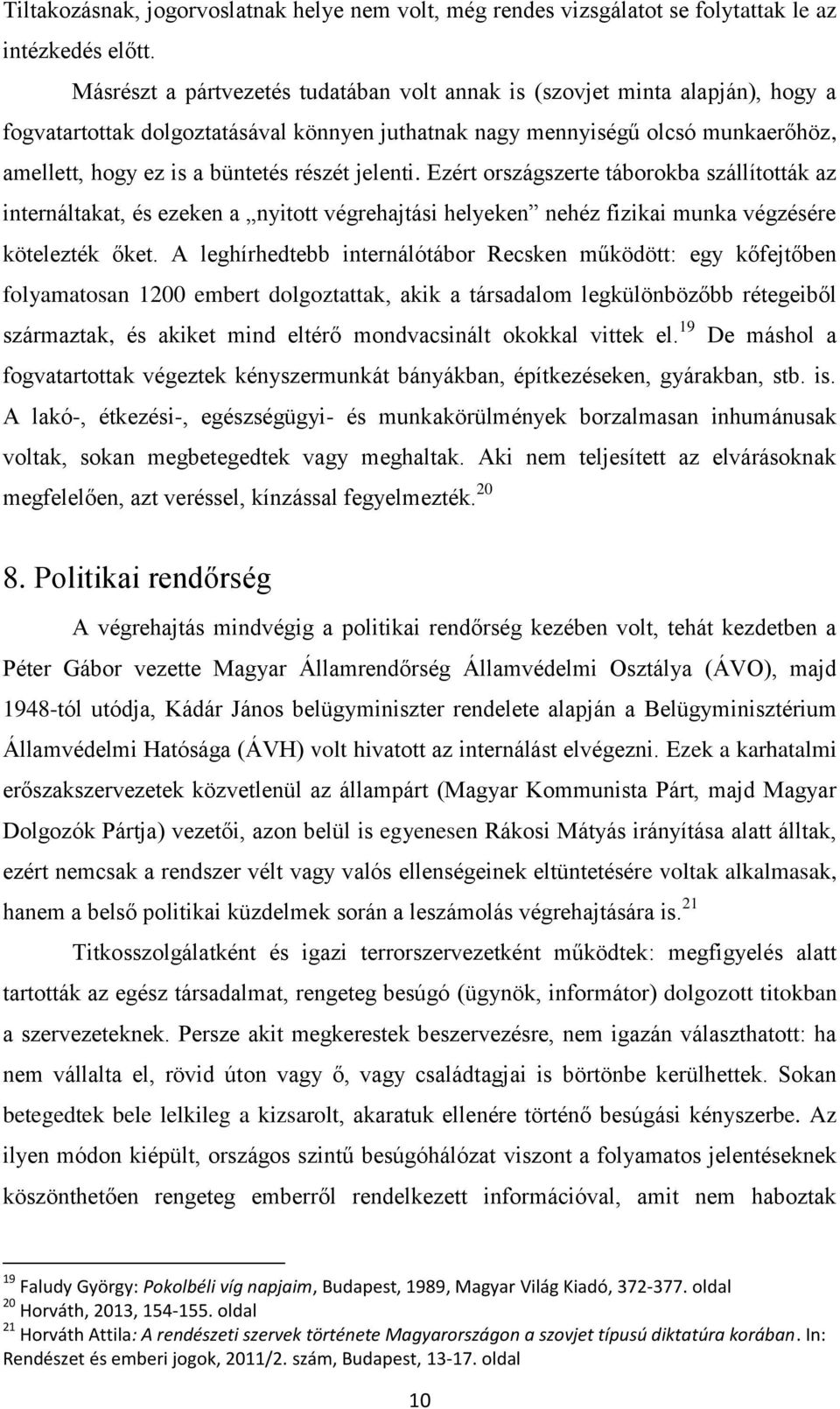 részét jelenti. Ezért országszerte táborokba szállították az internáltakat, és ezeken a nyitott végrehajtási helyeken nehéz fizikai munka végzésére kötelezték őket.