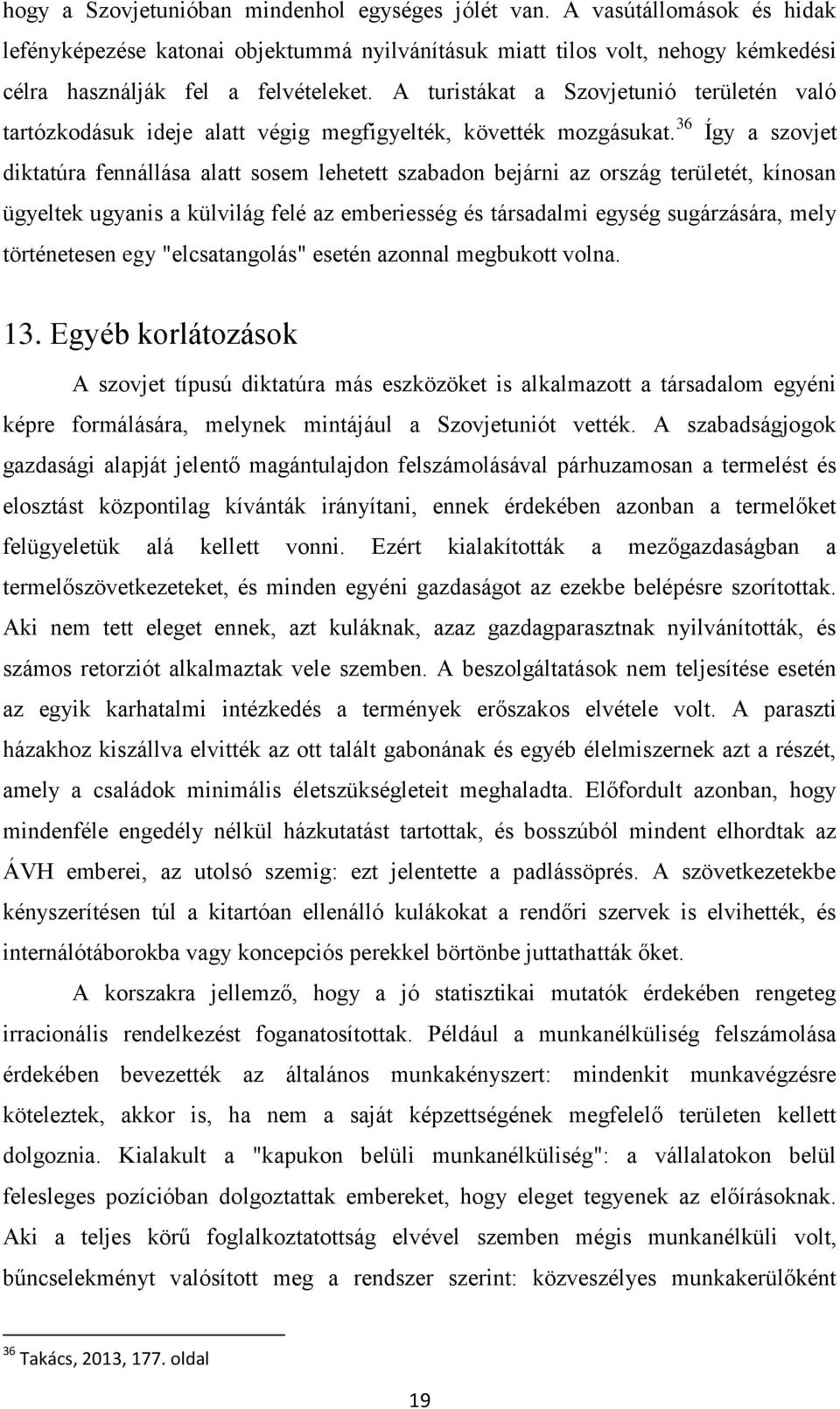 36 Így a szovjet diktatúra fennállása alatt sosem lehetett szabadon bejárni az ország területét, kínosan ügyeltek ugyanis a külvilág felé az emberiesség és társadalmi egység sugárzására, mely