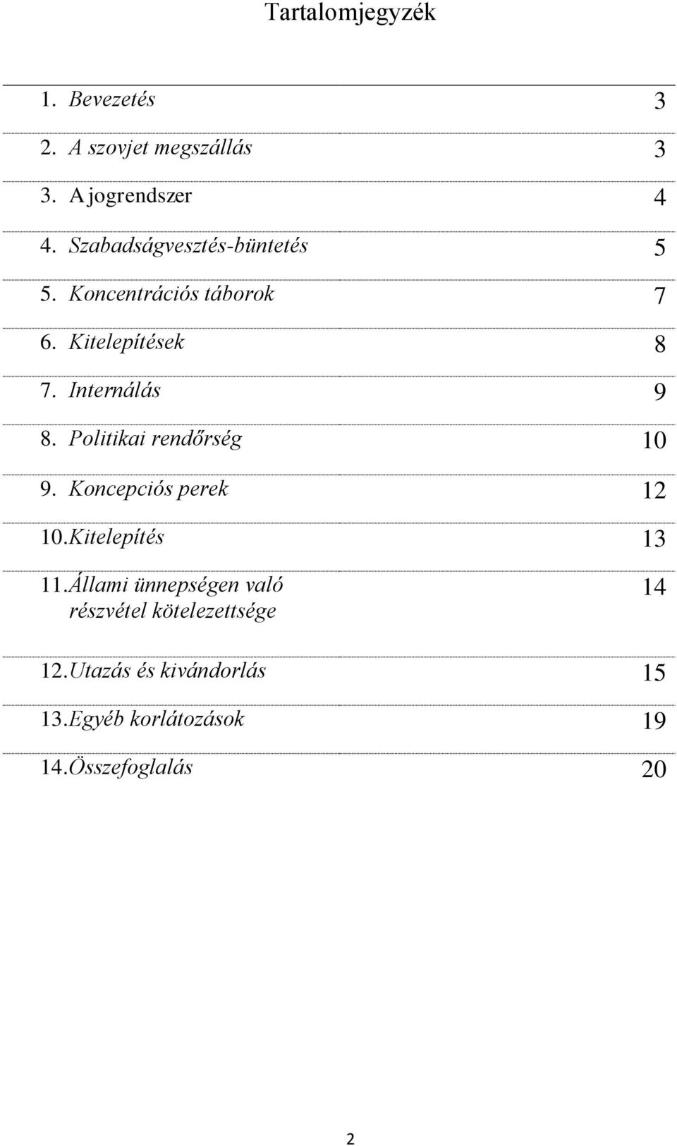 Politikai rendőrség 10 9. Koncepciós perek 12 10. Kitelepítés 13 11.