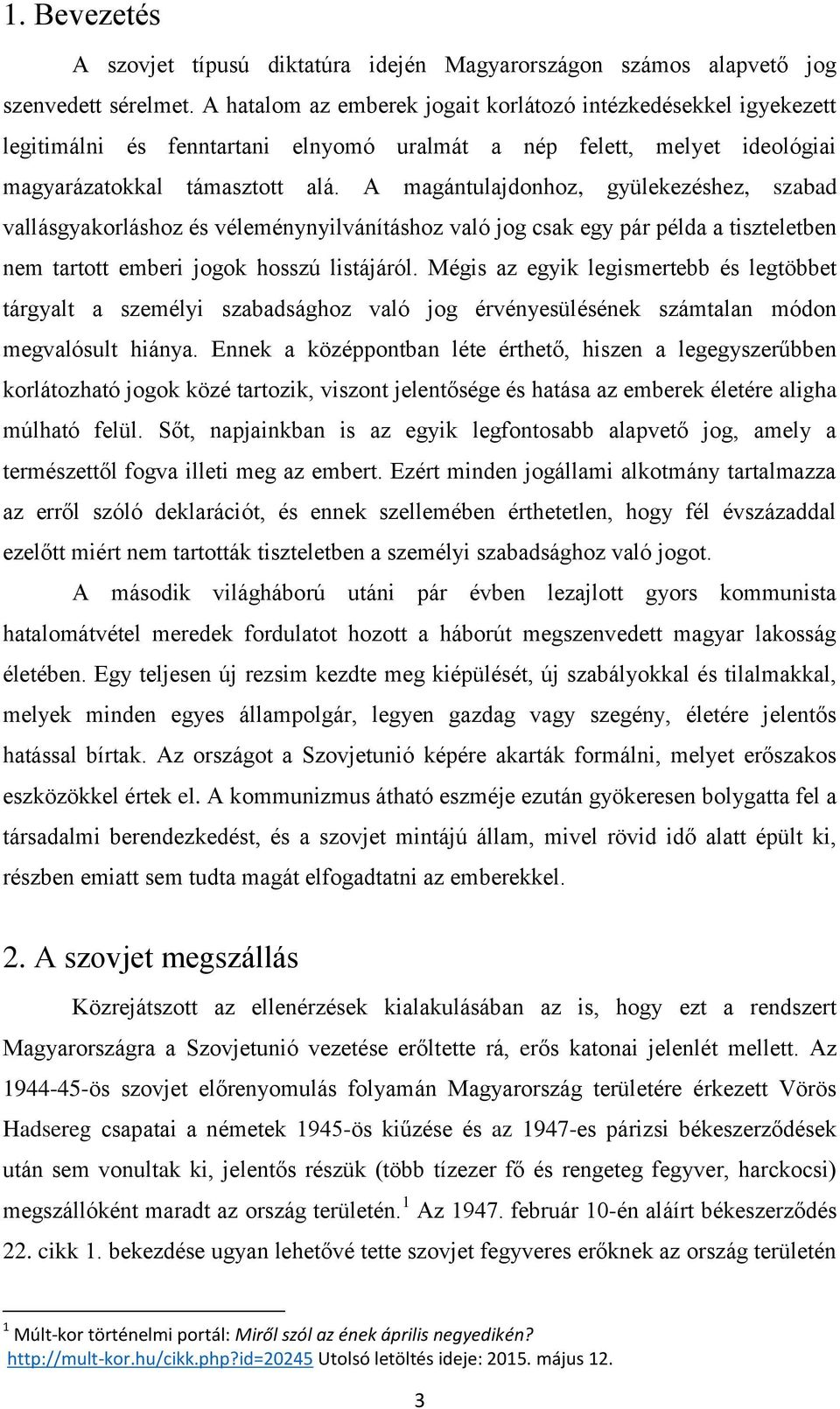 A magántulajdonhoz, gyülekezéshez, szabad vallásgyakorláshoz és véleménynyilvánításhoz való jog csak egy pár példa a tiszteletben nem tartott emberi jogok hosszú listájáról.