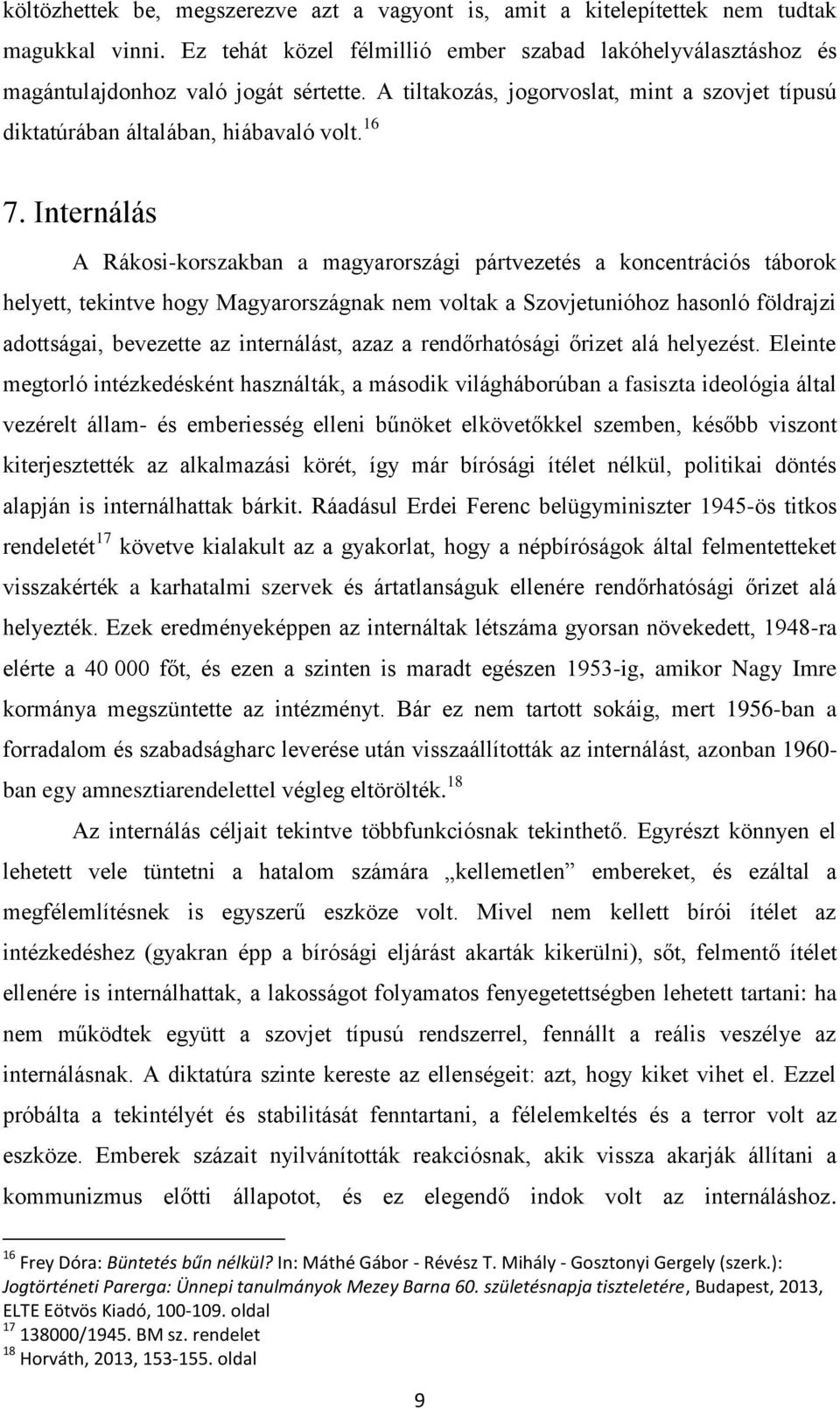 Internálás A Rákosi-korszakban a magyarországi pártvezetés a koncentrációs táborok helyett, tekintve hogy Magyarországnak nem voltak a Szovjetunióhoz hasonló földrajzi adottságai, bevezette az