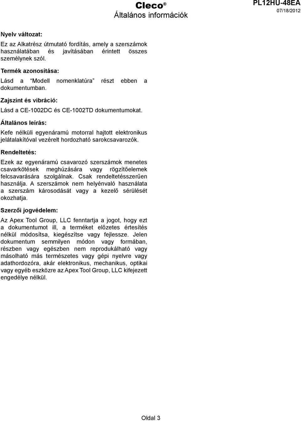 Általános leírás: Kefe nélküli egyenáramú motorral hajtott elektronikus jelátalakítóval vezérelt hordozható sarokcsavarozók.