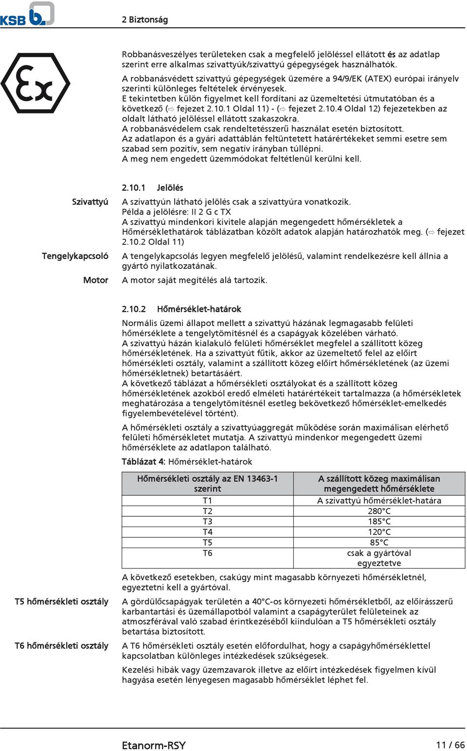 E tekintetben külön figyelmet kell fordítani az üzemeltetési útmutatóban és a következő ( fejezet 2.10.1 Oldal 11) - ( fejezet 2.10.4 Oldal 12) fejezetekben az oldalt látható jelöléssel ellátott szakaszokra.