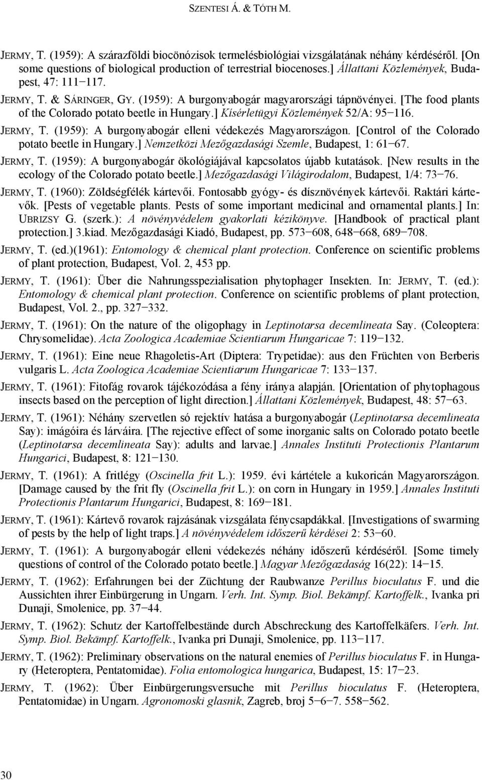] Kísérletügyi Közlemények 52/A: 95 116. JERMY, T. (1959): A burgonyabogár elleni védekezés Magyarországon. [Control of the Colorado potato beetle in Hungary.
