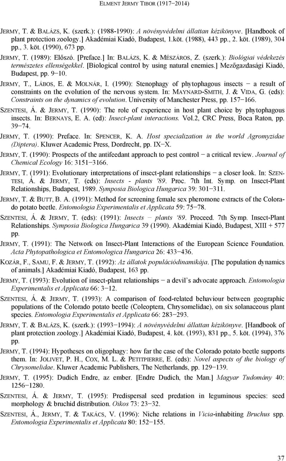 [Biological control by using natural enemies.] Mezőgazdasági Kiadó, Budapest, pp. 9 10. JERMY, T., LÁBOS, E. & MOLNÁR, I.