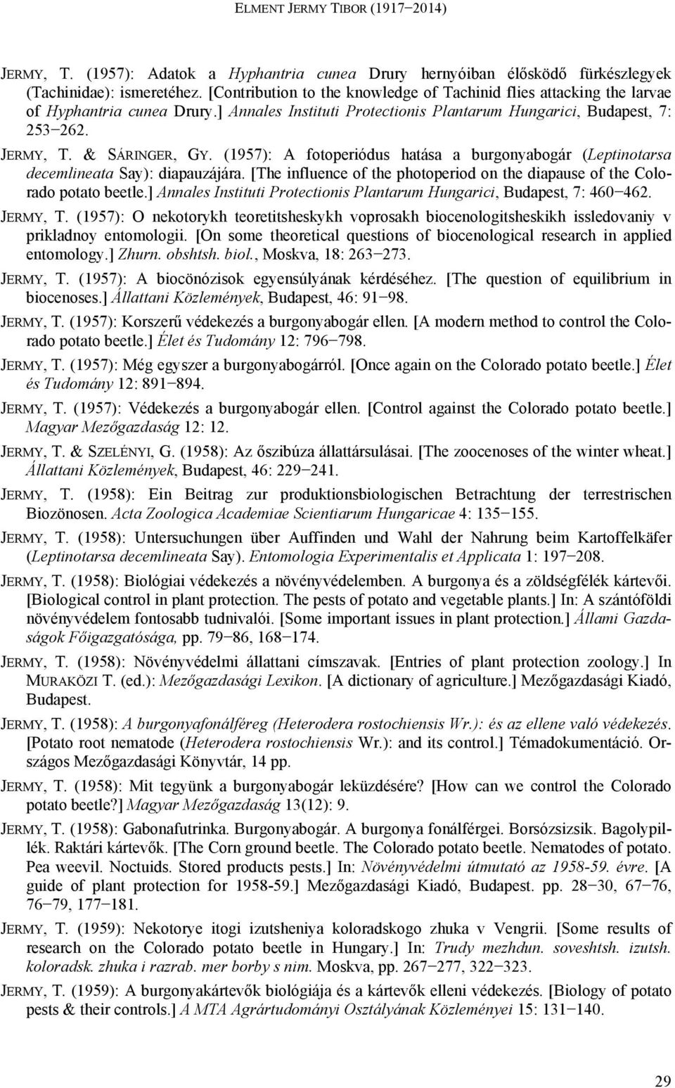 (1957): A fotoperiódus hatása a burgonyabogár (Leptinotarsa decemlineata Say): diapauzájára. [The influence of the photoperiod on the diapause of the Colorado potato beetle.