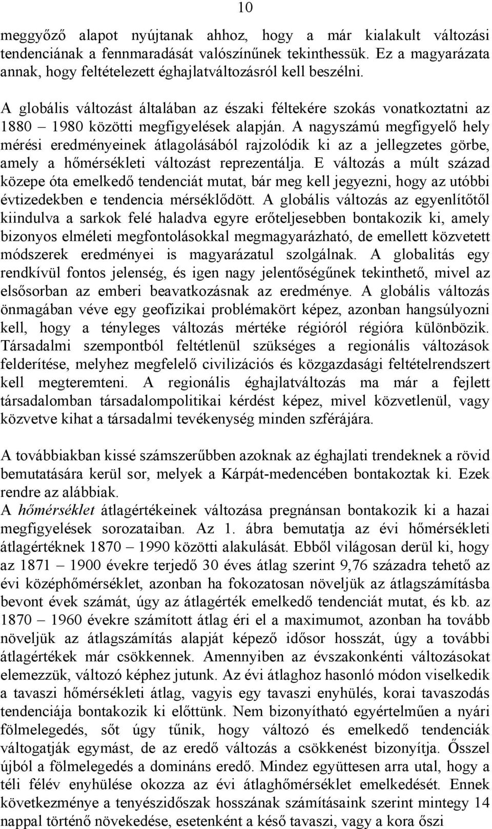 A nagyszámú megfigyelő hely mérési eredményeinek átlagolásából rajzolódik ki az a jellegzetes görbe, amely a hőmérsékleti változást reprezentálja.