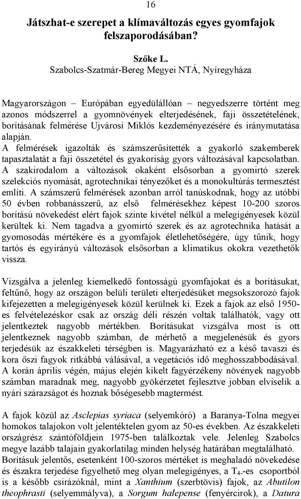 felmérése Ujvárosi Miklós kezdeményezésére és iránymutatása alapján.