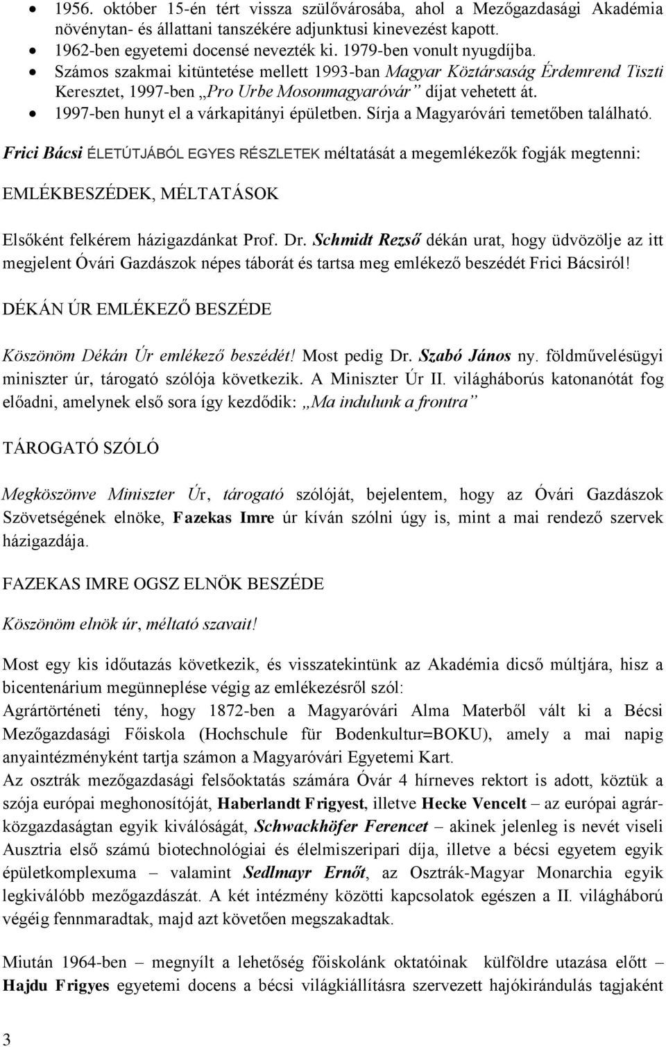 1997-ben hunyt el a várkapitányi épületben. Sírja a Magyaróvári temetőben található.