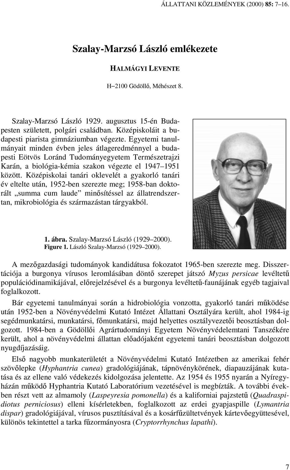 Egyetemi tanulmányait minden évben jeles átlageredménnyel a budapesti Eötvös Loránd Tudományegyetem Természetrajzi Karán, a biológia-kémia szakon végezte el 1947 1951 között.
