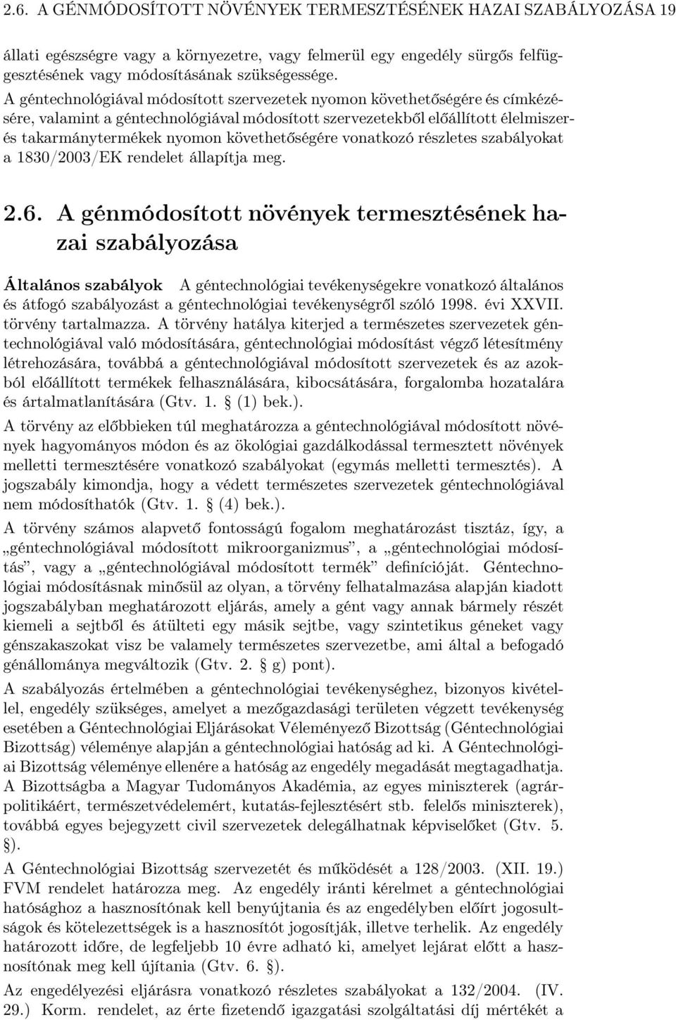 követhetőségére vonatkozó részletes szabályokat a 1830/2003/EK rendelet állapítja meg. 2.6.