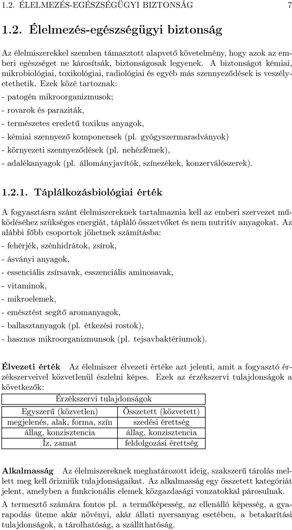 Ezek közé tartoznak: - patogén mikroorganizmusok; - rovarok és paraziták, - természetes eredetű toxikus anyagok, - kémiai szennyező komponensek (pl.