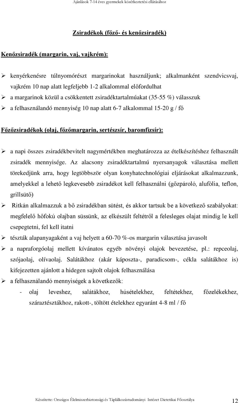 fızımargarin, sertészsír, baromfizsír): a napi összes zsiradékbevitelt nagymértékben meghatározza az ételkészítéshez felhasznált zsiradék mennyisége.