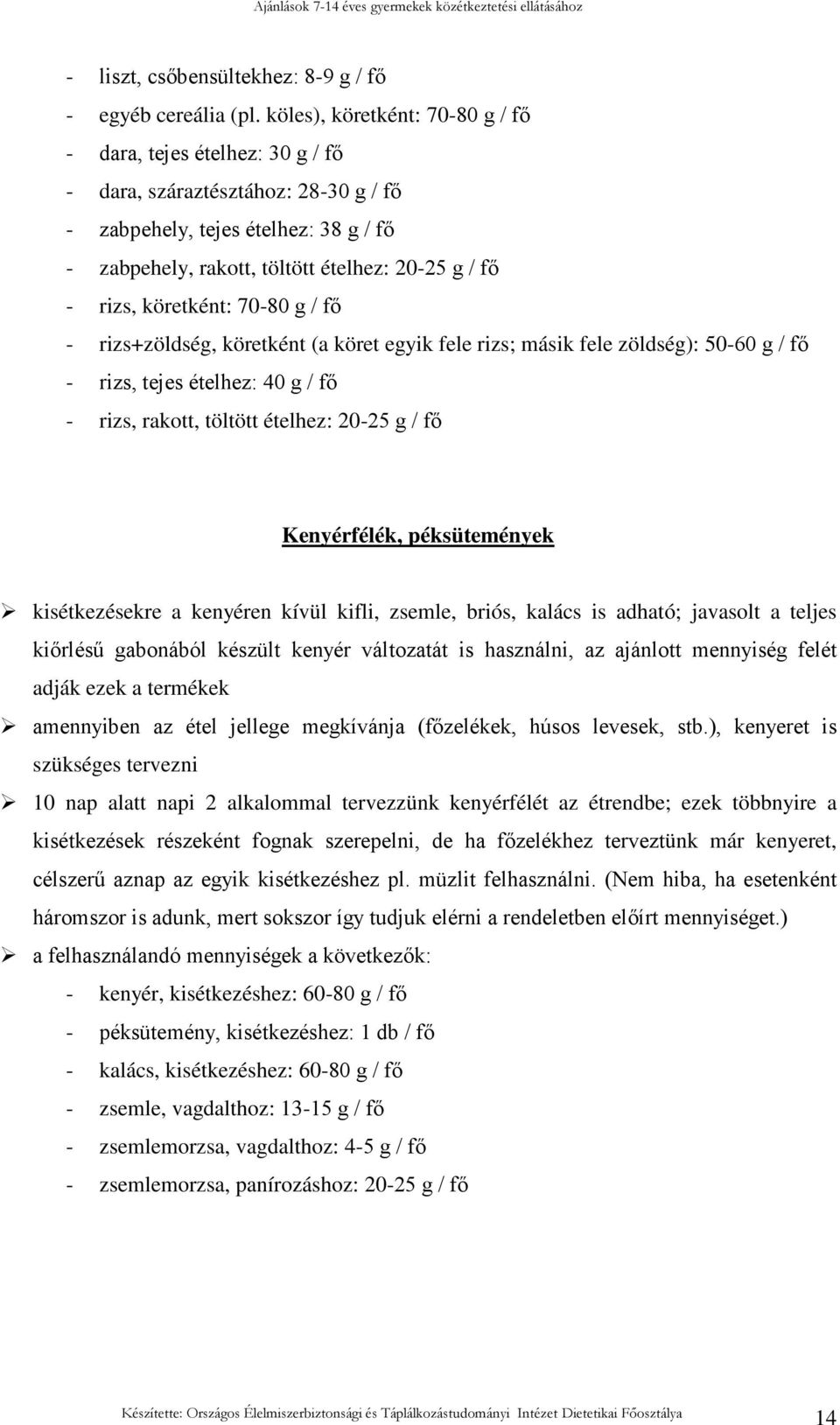 köretként: 70-80 g / fı - rizs+zöldség, köretként (a köret egyik fele rizs; másik fele zöldség): 50-60 g / fı - rizs, tejes ételhez: 40 g / fı - rizs, rakott, töltött ételhez: 20-25 g / fı