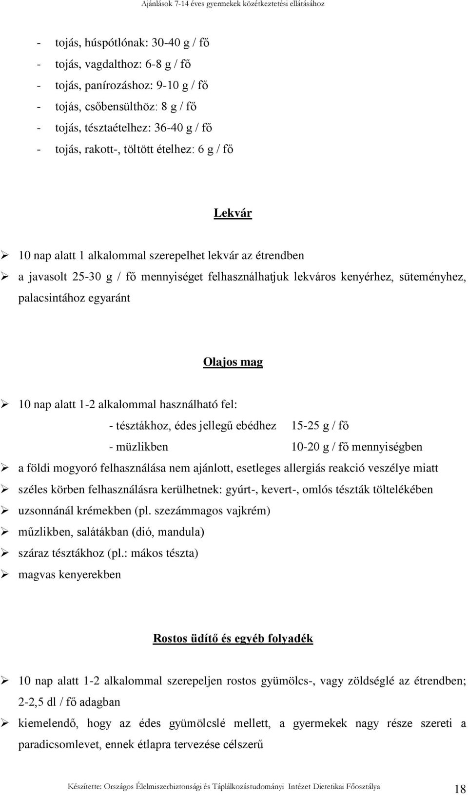 mag 10 nap alatt 1-2 alkalommal használható fel: - tésztákhoz, édes jellegő ebédhez 15-25 g / fı - müzlikben 10-20 g / fı mennyiségben a földi mogyoró felhasználása nem ajánlott, esetleges allergiás