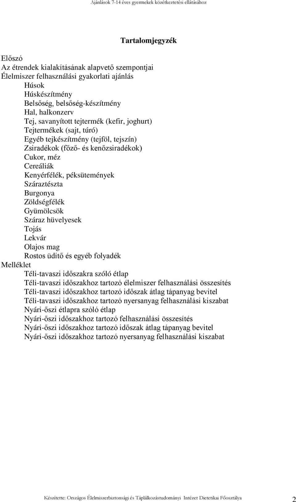 Zöldségfélék Gyümölcsök Száraz hüvelyesek Tojás Lekvár Olajos mag Rostos üdítı és egyéb folyadék Melléklet Téli-tavaszi idıszakra szóló étlap Téli-tavaszi idıszakhoz tartozó élelmiszer felhasználási