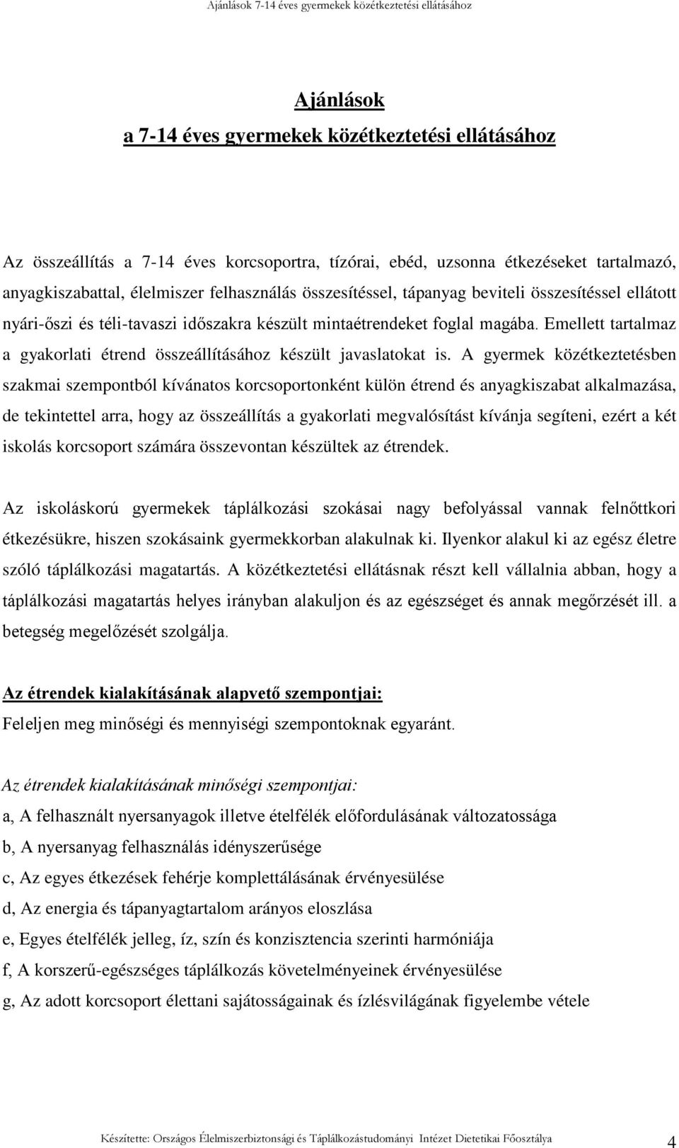 Emellett tartalmaz a gyakorlati étrend összeállításához készült javaslatokat is.