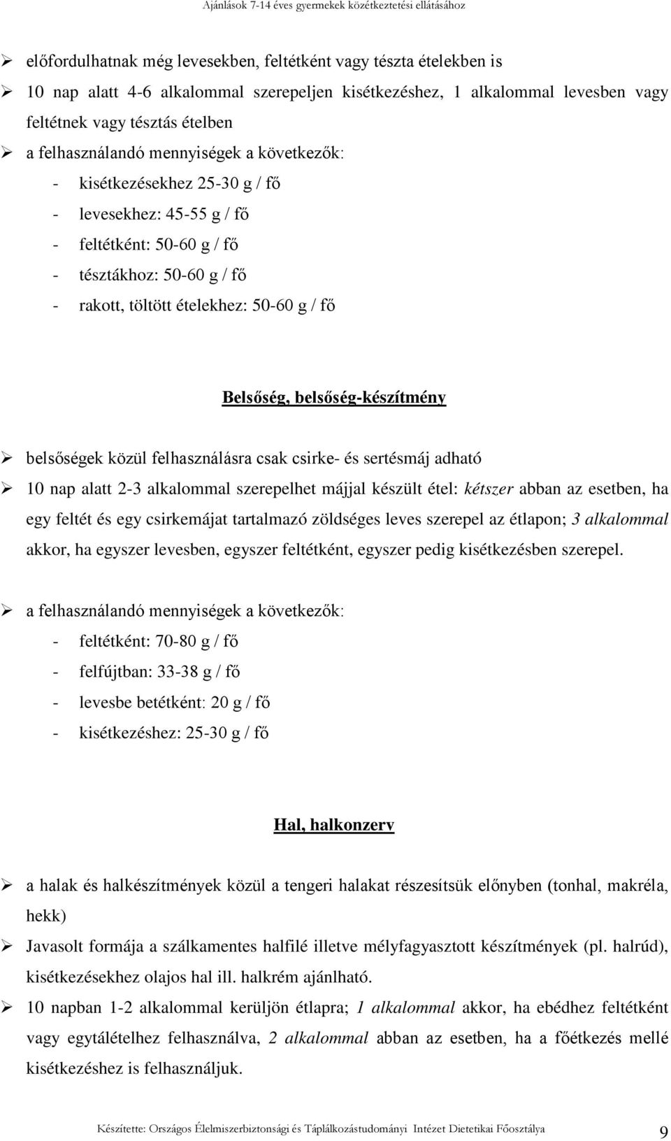 belsıség-készítmény belsıségek közül felhasználásra csak csirke- és sertésmáj adható 10 nap alatt 2-3 alkalommal szerepelhet májjal készült étel: kétszer abban az esetben, ha egy feltét és egy