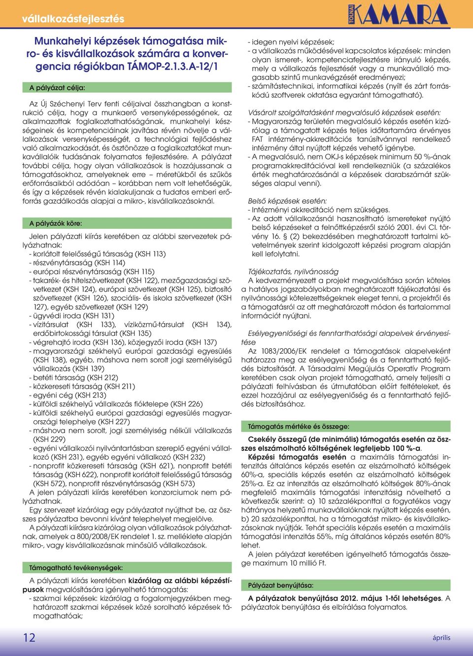 és kompetenciáinak javítása révén növelje a vállalkozások versenyképességét, a technológiai fejlődéshez való alkalmazkodását, és ösztönözze a foglalkoztatókat munkavállalóik tudásának folyamatos